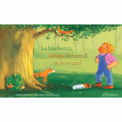 ISBN Le bûcheron, l'arbre, l'écureuil et le renard, Français, 40 pages