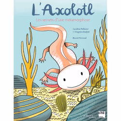 ISBN L'axolotl, les secrets d'une métamorphose, Français, 40 pages