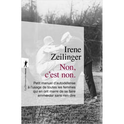 NON C'EST NON. PETIT MANUEL D'AUTODEFENCE A L'USAGE DE TOUTES LES FEMMES QUI EN ONT MARRE DE SE FAIRE EMMERDER SANS RIEN DIRE, Zeilinger Irene