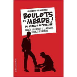 Boulots de merde ! - Du cireur au trader. Enquêtesur l'utilité et la nuisance sociales des métiers (Broché)