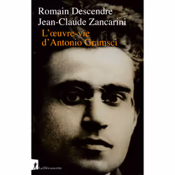 ISBN L'Oeuvre-vie d'Antonio Gramsci : Le livre de Jean-Claude Zancarini, Romain Descendre, histoire, 568 pages