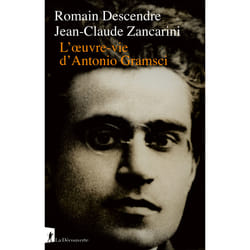 ISBN L'Oeuvre-vie d'Antonio Gramsci : Le livre de Jean-Claude Zancarini, Romain Descendre
