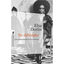 SE DEFENDRE. UNE PHILOSOPHIE DE LA VIOLENCE, Dorlin Elsa