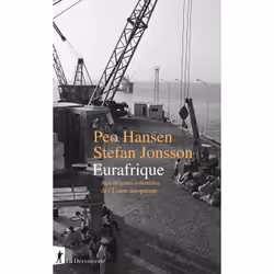 ISBN Eurafrique - Aux origines coloniales de l'Union européenne : Le livre de Peo Hansen, Stefan Jonsson, histoire, 376 pages
