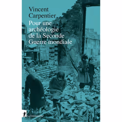 ISBN Pour une archéologie de la Seconde Guerre mondiale : Le livre de Vincent Carpentier, histoire, 368 pages