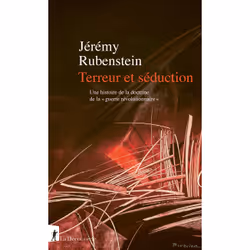 ISBN Terreur et séduction. Une histoire de la doctrine de la 'guerre révolutionnaire' : Le livre de Jérémy Rubenstein, histoi ...