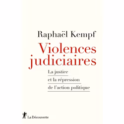 ISBN Violences judiciaires - La Justice et la répression de l'action politique : Le livre de Raphaël Kempf, Essai, 224 pages