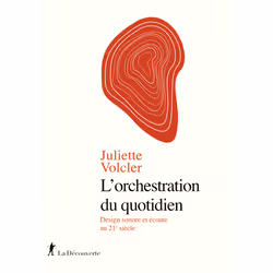 ISBN L'orchestration du quotidien - Design sonore et écoute au 21e siècle : Le livre de Juliette Volcler, Essai, 180 pages