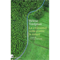 LA CROISSANCE VERTE CONTRE LA NATURE. CRITIQUE DE L'ECOLOGIE MARCHANDE, Tordjman Hélène