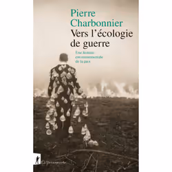ISBN Vers l'écologie de guerre - Une histoire environnementale de la paix : Le livre de Pierre Charbonnier, Science & nature, ...