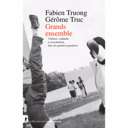 ISBN Grands ensemble - Violence, solidarité et ressentiment dans les quartiers populaires : Le livre de Fabien Truong, Gérôme ...