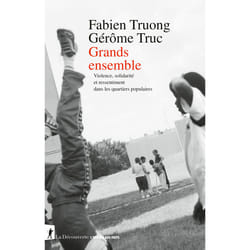 ISBN Grands ensemble - Violence, solidarité et ressentiment dans les quartiers populaires : Le livre de Fabien Truong, Gérôme Truc