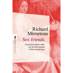 ISBN Sex friends - Comment (bien) rater sa vie amoureuse à l'ère numérique : Le livre de Richard Mèmeteau