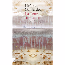 ISBN La Terre habitable - ou l'épopée de la zone critique : Le livre de Jérôme Gaillardet, Science & nature, 256 pages