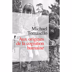 ISBN Aux origines de la cognition humaine : Le livre de Michael Tomasello, Science & nature, 304 pages