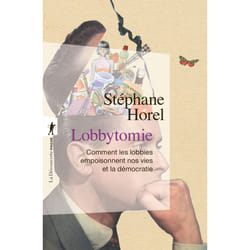 ISBN Lobbytomie - Comment les lobbies empoisonnent nos vies et la démocratie : Le livre de Stéphane Horel