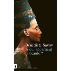 ISBN À qui appartient la beauté ? : Le livre de Bénédicte Savoy