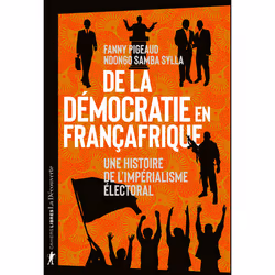 ISBN De la démocratie en Françafrique - Une histoire de l'impérialisme électoral : Le livre de Fanny Pigeaud, Ndongo Samba Sy ...