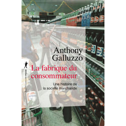 ISBN La fabrique du consommateur - Une histoire de la société marchande : Le livre de Anthony Galluzzo