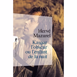 ISBN Kaspar l'obscur ou l'enfant de la nuit : Le livre de Hervé Mazurel, histoire, 304 pages