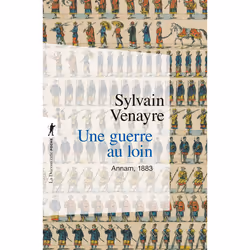 ISBN Une guerre au loin - Annam, 1883 : Le livre de Sylvain Venayre, histoire, 176 pages