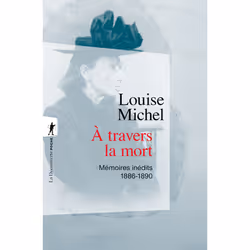 ISBN A travers la mort - Mémoires inédits, 1886-1890 : Le livre de Louise Michel, histoire, 400 pages