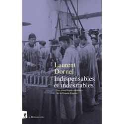 ISBN Indispensables et indésirables - Les travailleurs coloniaux de la Grande Guerre : Le livre de Laurent Dornel