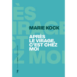 ISBN Après le virage, c'est chez moi - ' C'est où, chez vous ? Est-ce le lieu où vous habitez ?' : Le livre de Marie Kock