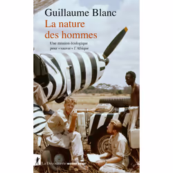 ISBN La nature des hommes - Une mission écologique pour 'sauver' l'Afrique : Le livre de Guillaume Blanc, histoire, 336 pages