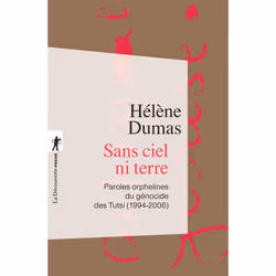 ISBN Sans ciel ni terre - Paroles orphelines du génocide des Tutsi (1994-2006) : Le livre de Hélène Dumas, histoire, 336 page ...
