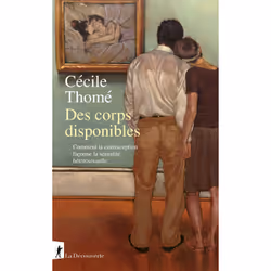 ISBN Des corps disponibles - Comment la contraception façonne la sexualité hétérosexuelle : Le livre de Cécile Thomé, Science ...