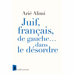 ISBN Juif, français, de gauche... dans le désordre : Le livre de Arié Alimi, Essai, 144 pages