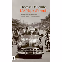 ISBN L' Afrique d'abord ! - Quand François Mitterrand voulait sauver l'Empire français : Le livre de Thomas Deltombe, Essai, ...