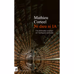 ISBN Ni dieu ni IA - Une philosophie sceptique de l'intelligence artificielle : Le livre de Mathieu Corteel, Science & nature ...
