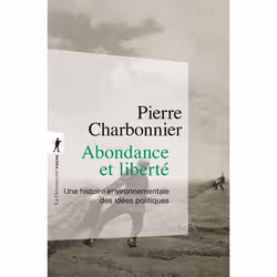 ISBN Abondance et liberté - Une histoire environnementale des idées politiques : Le livre de Pierre Charbonnier, Science & na ...