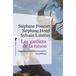 ISBN Les gardiens de la raison - Enquête sur la désinformation scientifique - édition augmentée : Le livre de Stéphane Foucar ...