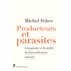 ISBN Producteurs et parasites - L'imaginaire si désirable du Rassemblement national : Le livre de Michel Feher, Essai, 270 pa ...