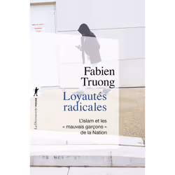 ISBN Loyautés radicales - L'islam et les 'mauvais garçons' de la Nation : Le livre de Fabien Truong, Science & nature, 304 pa ...