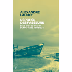 ISBN L'épopée des passeurs - L'âge d'or du trafic de migrants à Djibouti : Le livre de Alexandre Lauret, Essai, 288 pages