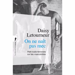 ISBN On ne naît pas mec - Petit traité féministe sur les masculinités : Le livre de Daisy Letourneur, Essai, 240 pages