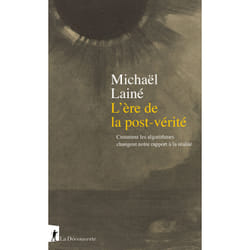 ISBN L'ère de la post-vérité - Comment les algorithmes changent notre rapport à la réalité : Le livre de Michaël Lainé