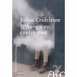 ISBN D'Anvers est contre tous : Le livre de Julien Cridelause, Roman, 208 pages