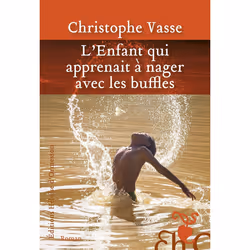 ISBN L'enfant qui apprenait à nager avec les buffles : Le livre de Christophe Vasse, Roman, 368 pages