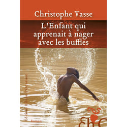 ISBN L'enfant qui apprenait à nager avec les buffles : Le livre de Christophe Vasse
