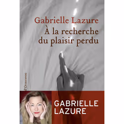 ISBN À la recherche du plaisir perdu : Le livre de Gabrielle Lazure, Roman, 208 pages