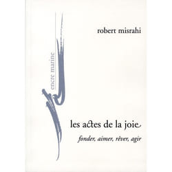 Les Actes de la joie, fonder, aimer, rêver, agir