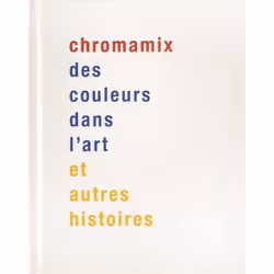ISBN Chromamix; Des Couleurs Dans L'Art Et Autres Histoires, Art &amp; design, Français, Livre broché