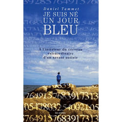 Je suis né un jour bleu - à l'interieur du cerveau extraordinaire d'un savant autiste