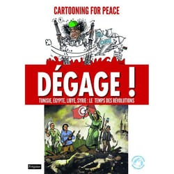 Dégage ! tunisie, egypte, libye, syrie : le temps des révolutions