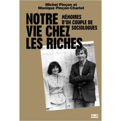 NOTRE VIE CHEZ LES RICHES. MEMOIRES D'UN COUPLE DE SOCIOLOGUES, Pinçon-Charlot Monique
